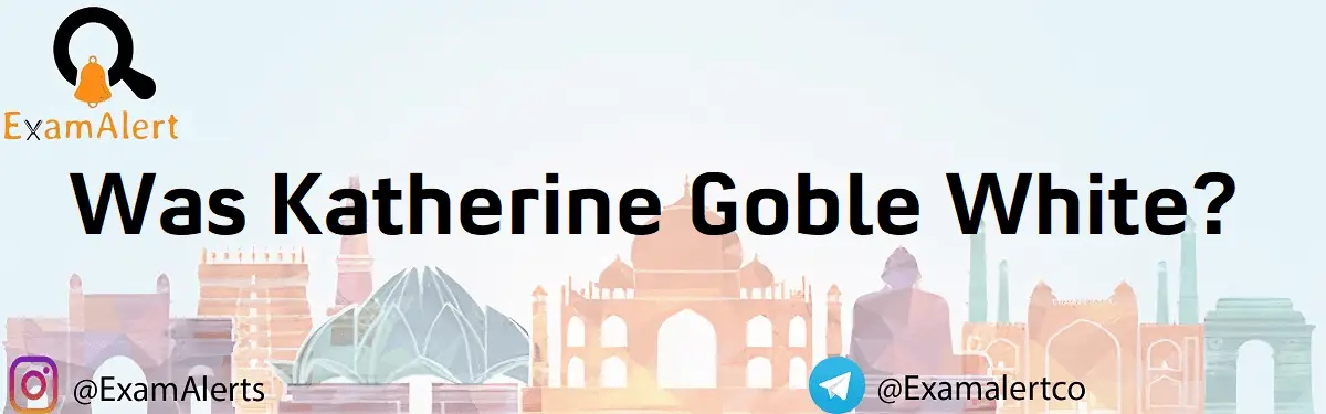 Was Katherine Goble white? 1 Was Katherine Goble white